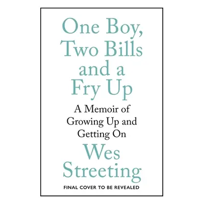 "One Boy, Two Bills and a Fry Up: A Memoir of Growing Up and Getting on" - "" ("Streeting Wes")