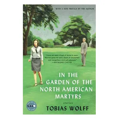 "In the Garden of the North American Martyrs Deluxe Edition: Stories" - "" ("Wolff Tobias")