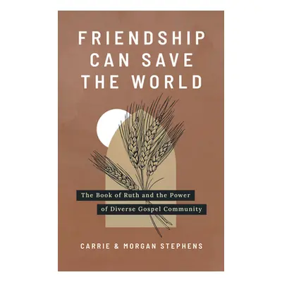 "Friendship Can Save the World: The Book of Ruth and the Power of Diverse Gospel Community" - ""