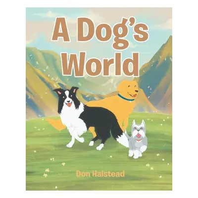 "A Dog's World" - "" ("Halstead Don")