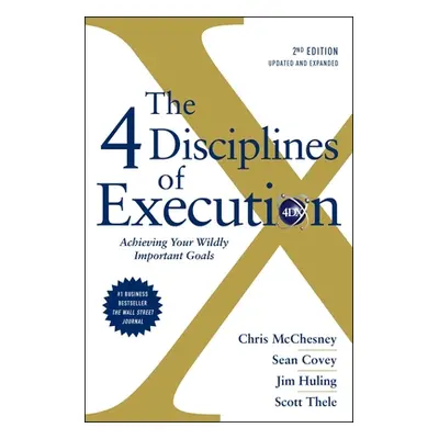 "The 4 Disciplines of Execution: Revised and Updated: Achieving Your Wildly Important Goals" - "