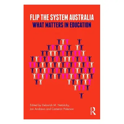 "Flip the System Australia: What Matters in Education" - "" ("Netolicky Deborah M.")