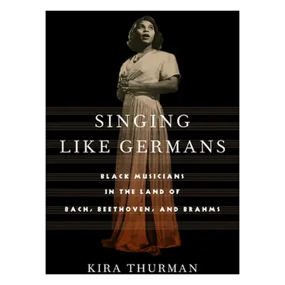 "Singing Like Germans: Black Musicians in the Land of Bach, Beethoven, and Brahms" - "" ("Thurma