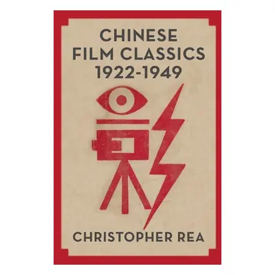 "Chinese Film Classics, 1922-1949" - "" ("Rea Christopher G.")