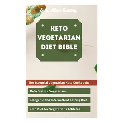 "Keto Vegetarian Diet Bible: The Essential Vegetarian Keto Cookbook: Keto Diet for Vegetarians, 