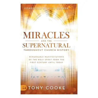 "Miracles and the Supernatural Throughout Church History: Remarkable Manifestations of the Holy 