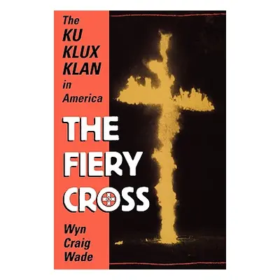 "The Fiery Cross: The Ku Klux Klan in America" - "" ("Wade Wyn Craig")