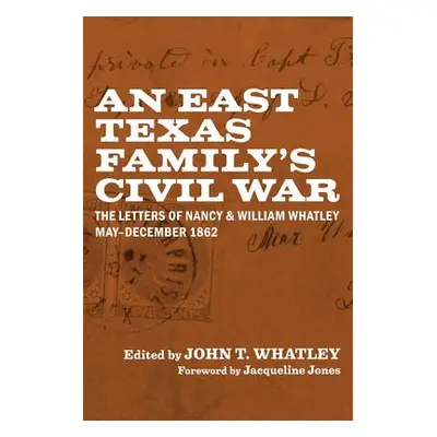 "An East Texas Family's Civil War: The Letters of Nancy and William Whatley, May-December 1862" 