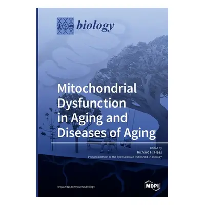 "Mitochondrial Dysfunction in Aging and Diseases of Aging" - "" ("Haas Richard H.")