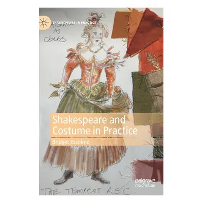 "Shakespeare and Costume in Practice" - "" ("Escolme Bridget")