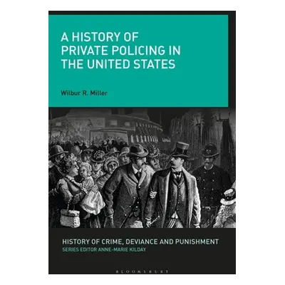 "A History of Private Policing in the United States" - "" ("Miller Wilbur R.")