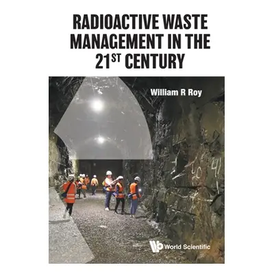 "Radioactive Waste Management in the 21st Century" - "" ("Roy William R.")