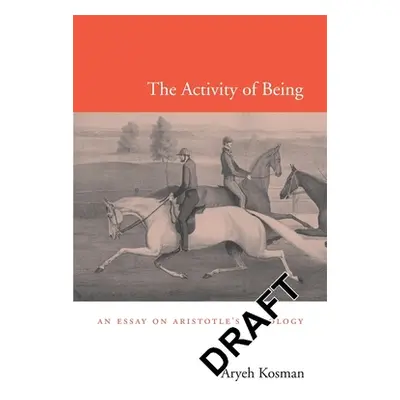 "Activity of Being: An Essay on Aristotle's Ontology" - "" ("Kosman Aryeh")