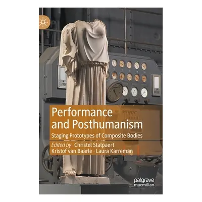 "Performance and Posthumanism: Staging Prototypes of Composite Bodies" - "" ("Stalpaert Christel