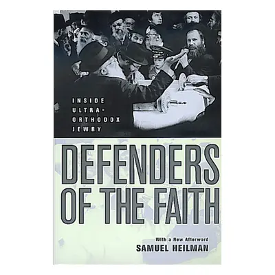 "Defenders of the Faith: Inside Ultra-Orthodox Jewry" - "" ("Heilman Samuel C.")