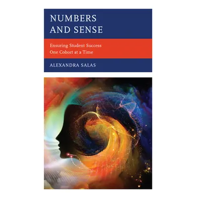 "Numbers and Sense: Ensuring Student Success One Cohort at a Time" - "" ("Salas Alexandra")