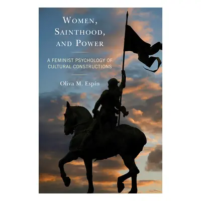 "Women, Sainthood, and Power: A Feminist Psychology of Cultural Constructions" - "" ("Espn Oliva