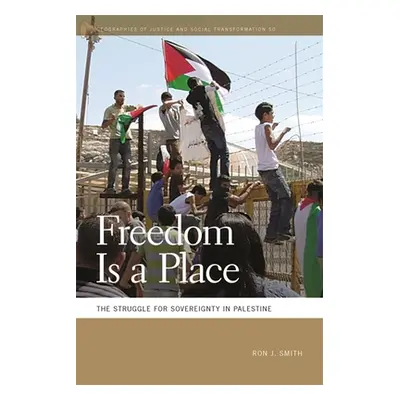 "Freedom Is a Place: The Struggle for Sovereignty in Palestine" - "" ("Smith Ron J.")