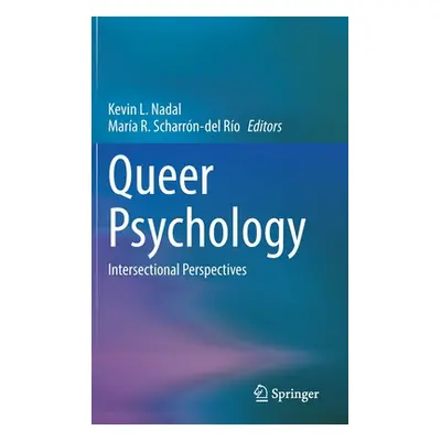 "Queer Psychology: Intersectional Perspectives" - "" ("Nadal Kevin L.")