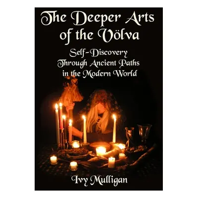 "The Deeper Arts of the Volva: Self-Discovery Through Ancient Paths in the Modern World" - "" ("