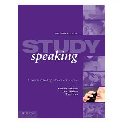 "Study Speaking: A Course in Spoken English for Academic Purposes" - "" ("Anderson Kenneth")