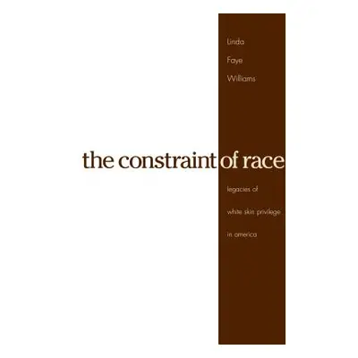 "The Constraint of Race: Legacies of White Skin Privilege in America" - "" ("Williams Linda Faye