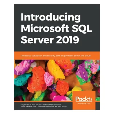 "Introducing Microsoft SQL Server 2019: Reliability, scalability, and security both on premises 