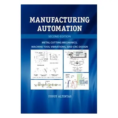 "Manufacturing Automation: Metal Cutting Mechanics, Machine Tool Vibrations, and CNC Design" - "