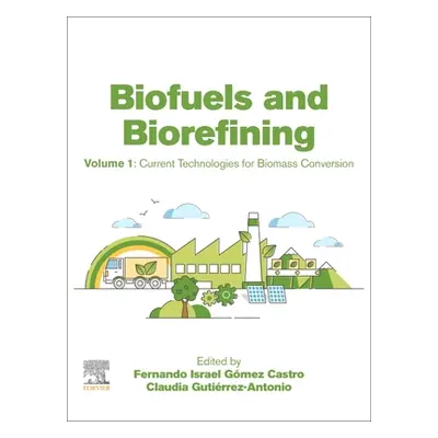 "Biofuels and Biorefining: Volume 1: Current Technologies for Biomass Conversion" - "" ("Gomez C