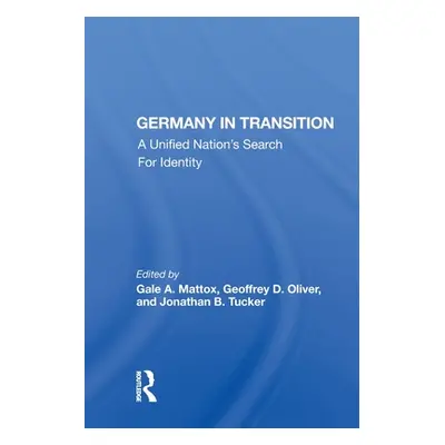 "Germany in Transition: A Unified Nation's Search for Identity" - "" ("Mattox Gale A.")