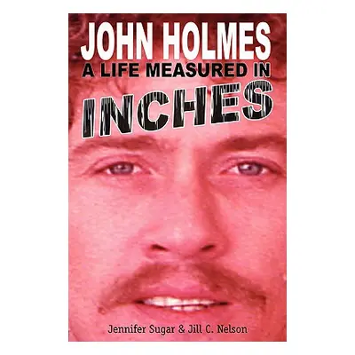 "John Holmes, a Life Measured in Inches" - "" ("Sugar Jennifer")