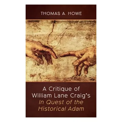 "A Critique of William Lane Craig's In Quest of the Historical Adam" - "" ("Howe Thomas A.")