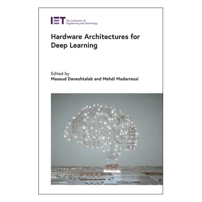 "Hardware Architectures for Deep Learning" - "" ("Daneshtalab Masoud")