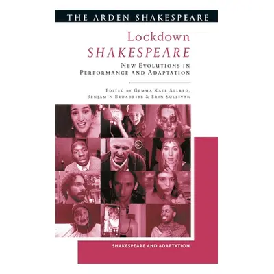 "Lockdown Shakespeare: New Evolutions in Performance and Adaptation" - "" ("Allred Gemma Kate")