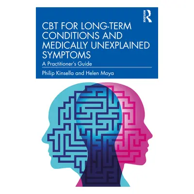 "CBT for Long-Term Conditions and Medically Unexplained Symptoms: A Practitioner's Guide" - "" (