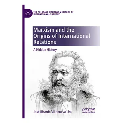 "Marxism and the Origins of International Relations: A Hidden History" - "" ("Villanueva Lira Jo