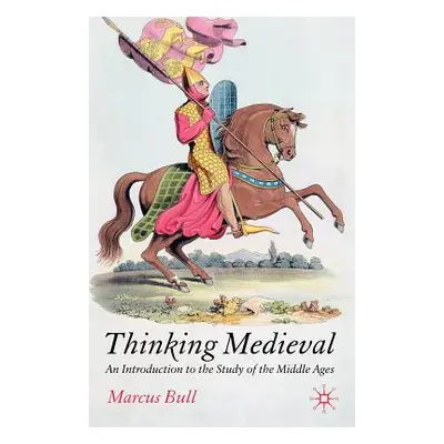 "Thinking Medieval: An Introduction to the Study of the Middle Ages" - "" ("Bull M.")