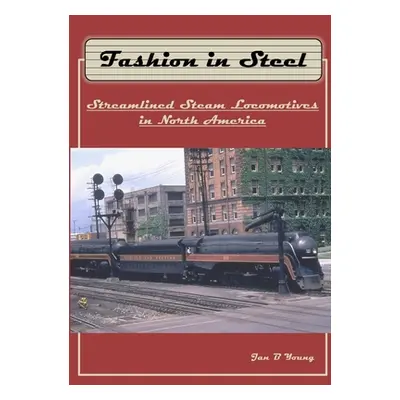 "Fashion in Steel: Streamlined Steam Locomotives in North America" - "" ("Young Jan")