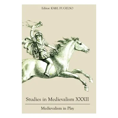 "Studies in Medievalism XXXII: Medievalism in Play" - "" ("Fugelso Karl")