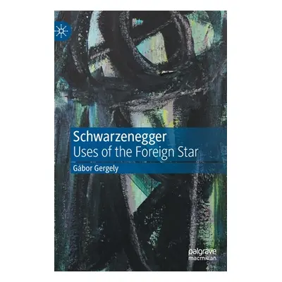 "Schwarzenegger: Uses of the Foreign Star" - "" ("Gergely Gbor")