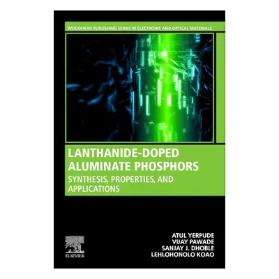 "Lanthanide-Doped Aluminate Phosphors: Synthesis, Properties, and Applications" - "" ("Yerpude A