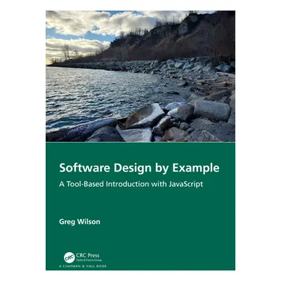 "Software Design by Example: A Tool-Based Introduction with JavaScript" - "" ("Wilson Greg")