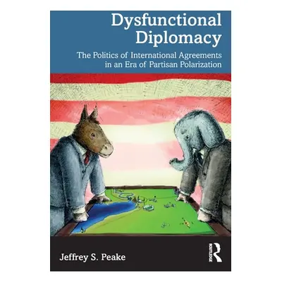 "Dysfunctional Diplomacy: The Politics of International Agreements in an Era of Partisan Polariz