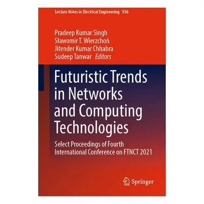 "Futuristic Trends in Networks and Computing Technologies: Select Proceedings of Fourth Internat