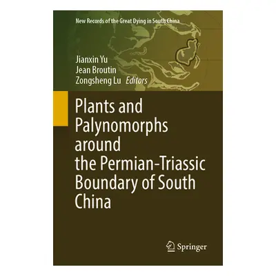 "Plants and Palynomorphs Around the Permian-Triassic Boundary of South China" - "" ("Yu Jianxin"