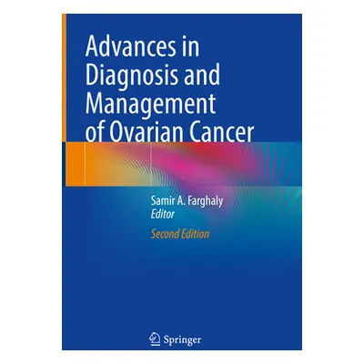 "Advances in Diagnosis and Management of Ovarian Cancer" - "" ("Farghaly Samir A.")