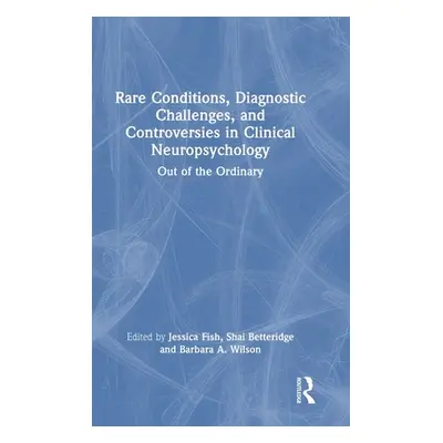 "Rare Conditions, Diagnostic Challenges, and Controversies in Clinical Neuropsychology: Out of t