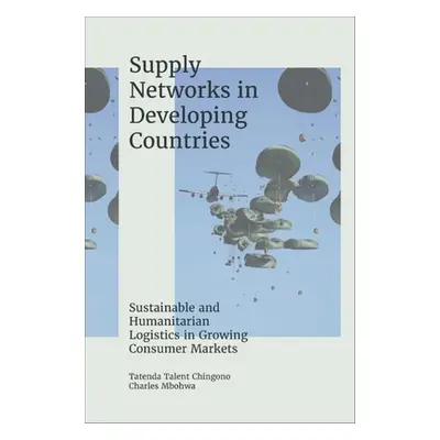 "Supply Networks in Developing Countries: Sustainable and Humanitarian Logistics in Growing Cons