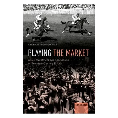 "Playing the Market: Retail Investment and Speculation in Twentieth-Century Britain" - "" ("Hein