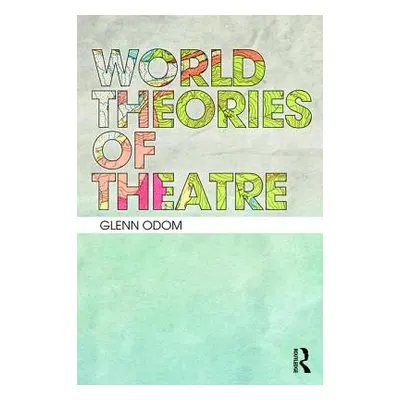 "World Theories of Theatre" - "" ("Odom Glenn A.")